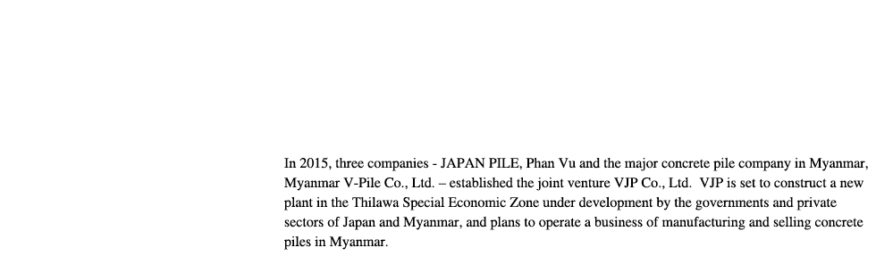 Contributing to the growth of society and economy by establishing a joint venture with the largest company in Myanmar engaged in the manufacturing and installation of concrete piles